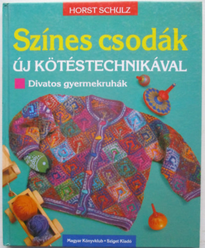 Horst Schulz - Sznes csodk-j ktstechnikval divatos gyermekruhk