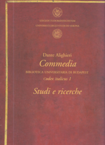 Dante Alighieri - Commedia - Biblioteca Universitaria di Budapest - Codex Italicus 1: Studi e richerce (k�dex hasonm�s- �s tanulm�nyk�tet)