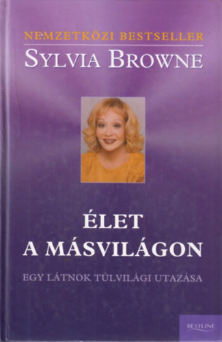 Sylvia Browne - let a msvilgon - Egy ltnok tlvilgi utazsa