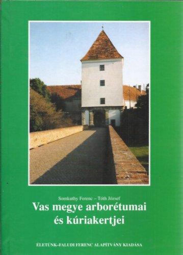 Somkuthy Ferenc-Tóth József - Vas megye arborétumai és kúriakertjei
