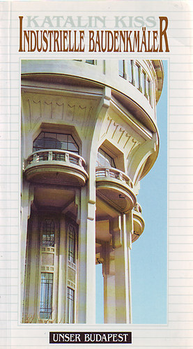 Katalin Kiss - Industrielle baudenkmaler (Unser Budapest)