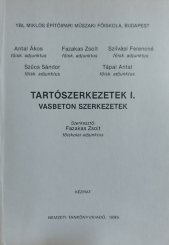 Fazakas Zsolt, Szilv�si Ferencn�, Sz�cs S�ndor Antal �kos - Tart�szerkezetek I. (Vasbeton szerkezetek)  - Ybl Mikl�s �p�t�ipari M�szaki F�iskola k�zirat
