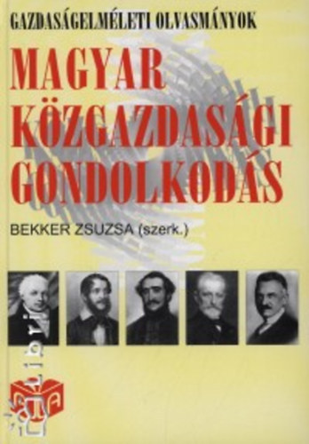 Bekker Zsuzsa  (szerk.) - Magyar k�zgazdas�gi gondolkod�s (Gazdas�gelm�leti olvasm�nyok 2)