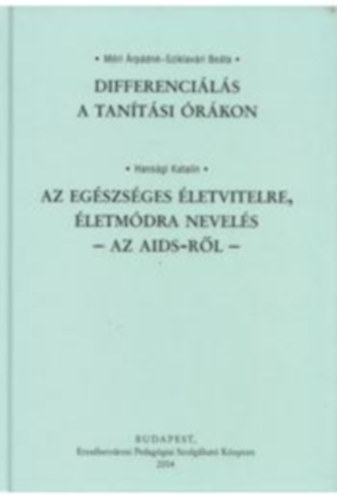 M�ri �rp�dn�; Sziklav�ri Be�ta; Hans�gi Katalin - Differenci�l�s a tan�t�si �r�kon - Az Eg�szs�ges �letvitelre, �letm�dra nevel�s - Az AIDS-r�l -