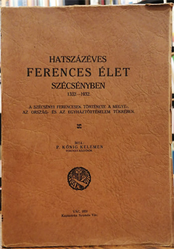 P. Knig Kelemen - Hatszzves Ferences let Szcsnyben 1332-1932