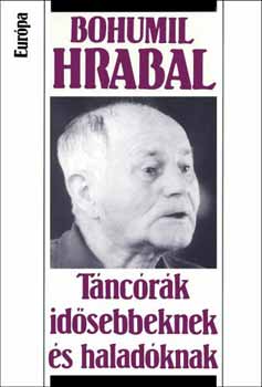 Bohumil Hrabal - T�nc�r�k id�sebbeknek �s halad�knak