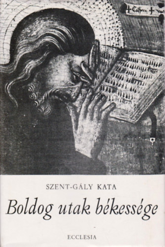 Szent-G�ly Kata - Boldog utak b�kess�ge