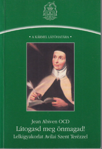 Jean Abiven - Ltogasd meg nmagad! - Lelkigyakorlat Avilai Szent Terzzel