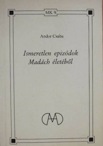 Andor Csaba - Ismeretlen epiz�dok Mad�ch �let�b�l