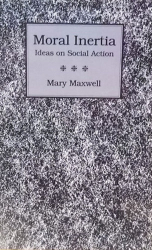 Mary Maxwell - Moral Inertia - Ideas on Social Action - Morlis tehetetlensg - tletek a szocilis cselekvsben - Angol nyelv