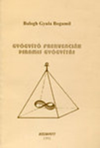 Balogh Gyula Bogumil - Gy�gy�t� frekvenci�k (Piramis gy�gy�t�s)- dedik�lt