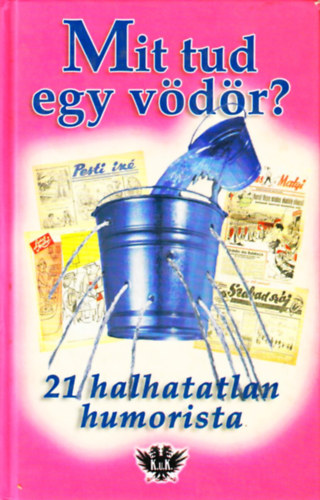 Fld S. Pter  (szerk.) - Mit tud egy vdr? - 21 halhatatlan humorista