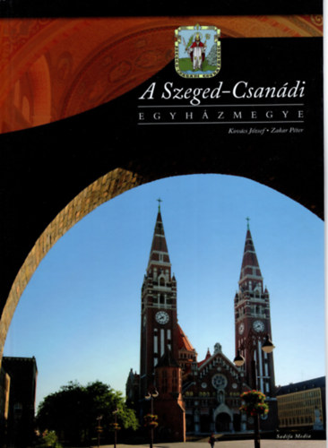 Zakar P�ter Kov�cs J�zsef - A Szeged-Csan�di egyh�zmegye