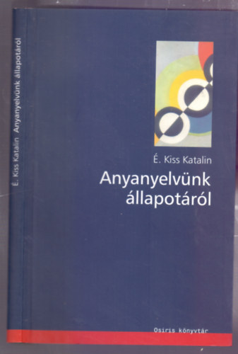 �. Kiss Katalin - Anyanyelv�nk �llapot�r�l (Osiris k�nyvt�r)
