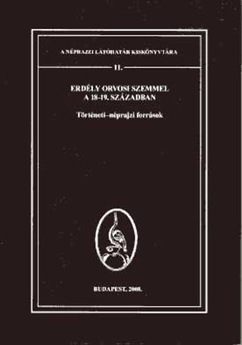 De�ky Zita  (szerk.) - Erd�ly orvosi szemmel a 18-19. sz�zadban (T�rt�neti-n�prajzi forr�sok)