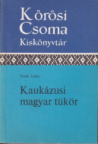 Tardy Lajos - Kaukzusi magyar tkr \(Krsi Csoma Kisknyvtr)