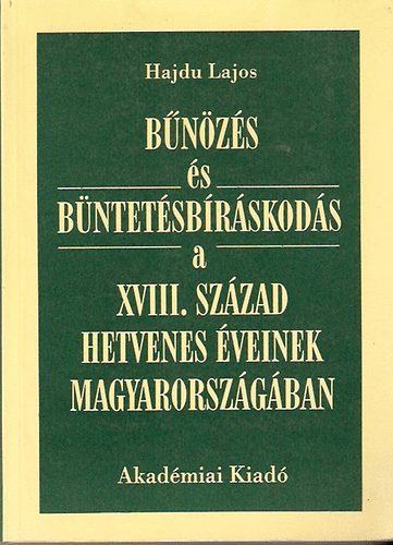 Hajdu Lajos - Bnzs s bntetsbrskods a XVIII. szzad hetvenes veinek ...