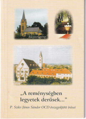 P. Szcs Jnos Sndor OCD - "A remnysgben legyetek dersek..."