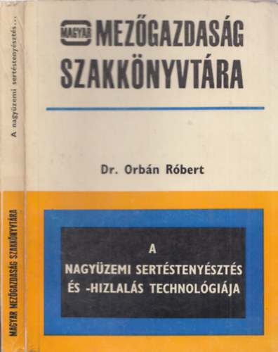 Dr.Orbán Róbert - A nagyüzemi sertéstenyésztés és -hizlalás technológiája
