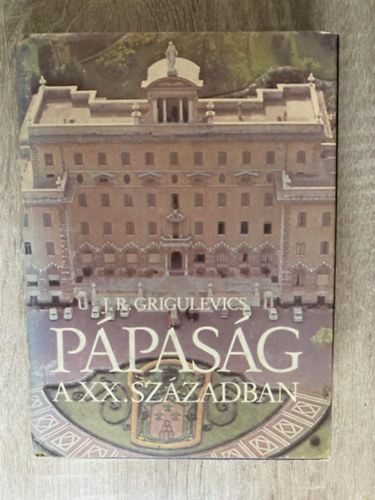 Ford.: Zalai Edvin J. R. Grigulevics - Pápaság a XX. században (Saját képpel)