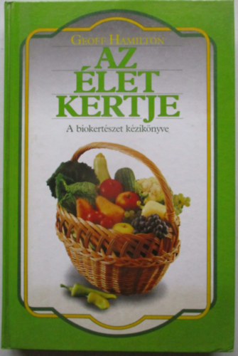 Geoff Hamilton - Az �let kertje (A biokert�szet k�zik�nyve)