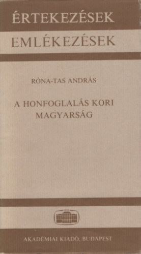 Rna-Tas Andrs - A Honfoglals Kori Magyarsg  Akadmiai szkfoglal 1991 jnius 10.