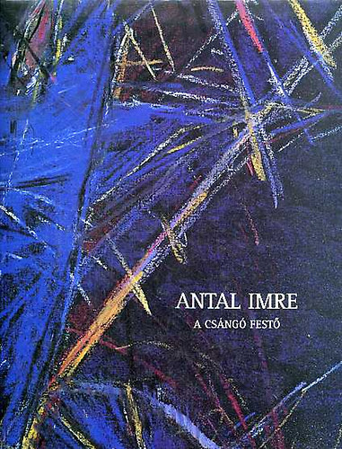 Banner Zoltn  (szerk.) - Antal Imre - A csng fest