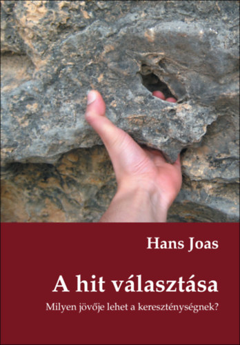 Hans Joas - A hit választása. Milyen jövője lehet a kereszténységnek? | Mai keresztény gondolkodók sorozat, 8.