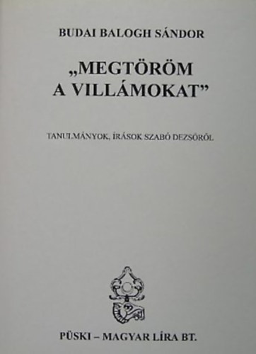 Budai Balogh Sándor - "Megtöröm a villámokat" (Tanulmányok, írások Szabó Dezsőről)