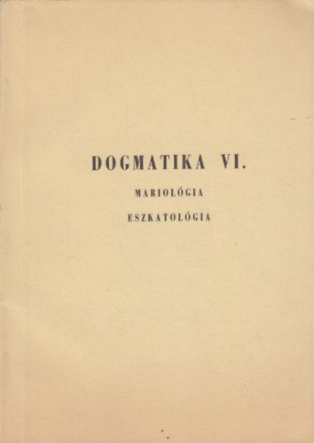 Dr. Eld Istvn - Dogmatika VI. Mariolgia Eszkatolgia