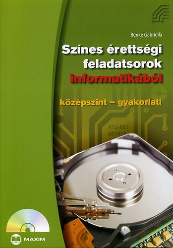 Benke Gabriella - Színes érettségi feladatsorok informatikából (középszint - gyakorlati)