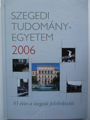 Dr. Rcz Bla - Szegedi Tudomnyegyetem 2006- 85 ves a szegedi felsoktats