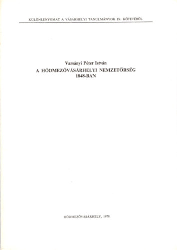 Varsányi Péter István - A Hódmezővásárhelyi nemzetőrség 1848 - ban - Különlenyomat