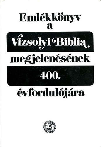 Barcza J�zsef  (szerk.) - Eml�kk�nyv a Vizsolyi Biblia megjelen�s�nek 400. �vfordul�j�ra