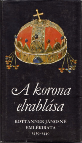 Mollay Kroly  (ford.) - A korona elrablsa (Kottaner Jnosn emlkirata - 1439-1440)