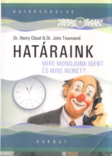 Dr. Dr. John Townsend, Lehoczky Tnde  Henry Cloud (szerk.), Bartha Katalin (ford.) - Hatraink - Mire mondjunk igent s mire nemet?