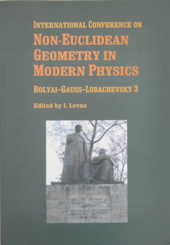 International Conference on non-euclidean geometry in modern physics (Nemzetkzi Konferencia a nemeuklideszi geometrirl a modern fizikban - Angol nyelv)
