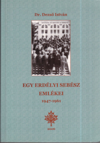 dr. Dezs� Istv�n - Egy erd�lyi seb�sz eml�kei 1947-1961 (dedik�lt)