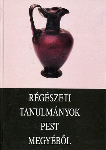 Mar�ti �va  (szerk.) - R�g�szeti tanulm�nyok Pest megy�b�l