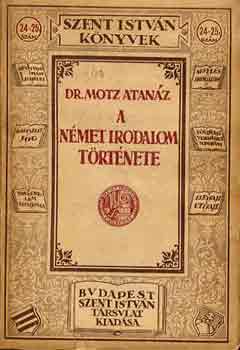 Dr. Motz Atanáz - A német irodalom története (Szent István könyvek)