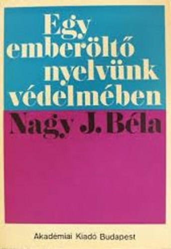 Nagy J. Bla - Egy emberlt nyelvnk vdelmben