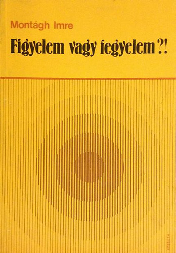 Montgh Imre - Figyelem vagy fegyelem?! - Az eladi magatarts