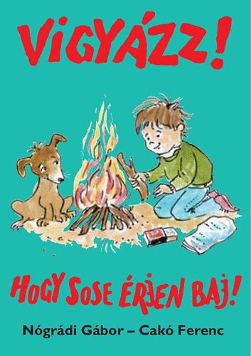Ngrdi Gbor - Vigyzz! Hogy sose rjen baj!