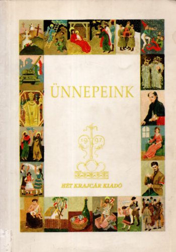 SZERKESZT� Varga Domokos GRAFIKUS Kurdi Istv�n - �nnepeink M�SOROKRA, K�SZ�NT�KRE K�SZ�L�K K�NYVE S MINDAZOK�, AKIK SZERETN�NEK SZ�VHEZ SZ�L�BB �NNEPEKET �LNI