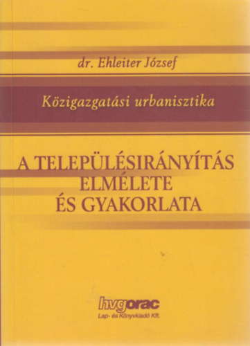 dr. Ehleiter J�zsef - A telep�l�sir�ny�t�s elm�lete �s gyakorlata (K�zigazgat�si urbanisztika)