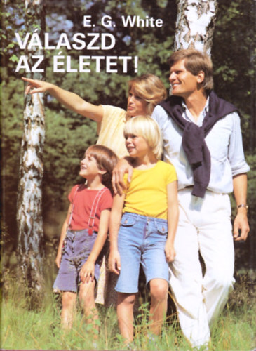 E.G. White - V�laszd az �letet! (White)