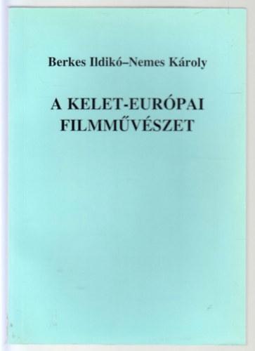 Berkes Ildikó-Nemes Károly - A kelet-európai filmművészet