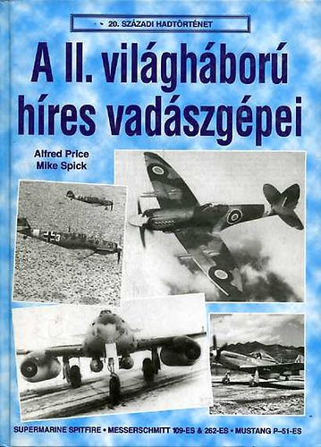 Price-Spick - A II. világháború híres vadászgépei (20. századi hadtörténet)