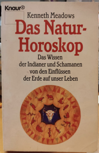 Kenneth Meadows - Das Natur-Horoskop - Das Wissen der Indianer und Schamanen von den Einfl�ssen der Erde auf unser Leben