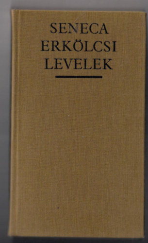 Kurucz �gnes  Lucius Annaeus Seneca (ford.) - Seneca: Erk�lcsi levelek (124 lev�l Kurucz �gnes ford�t�s�ban, jegyzeteivel �s ut�szav�val)
